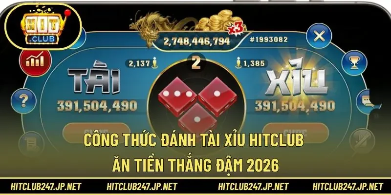 Công Thức Đánh Tài Xỉu HITCLUB Ăn Tiền Thắng Đậm 2026