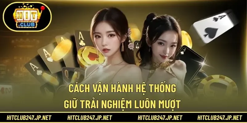 Cách vận hành hệ thống giữ trải nghiệm luôn mượt 