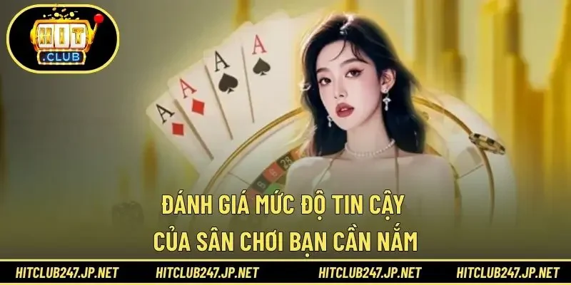 Đánh giá mức độ tin cậy của sân chơi bạn cần nắm