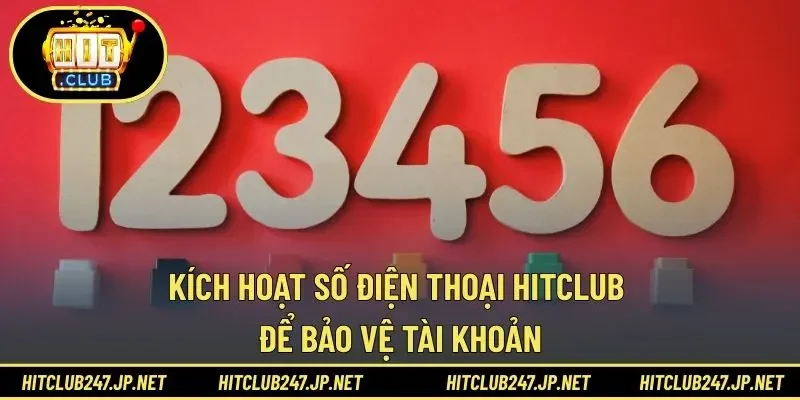 Kích hoạt số điện thoại HITCLUB để bảo vệ tài khoản