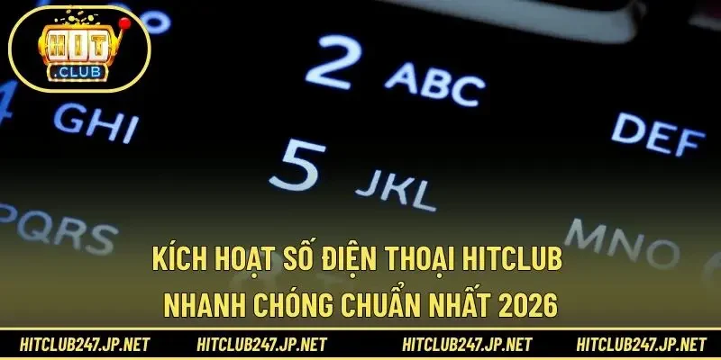 Kích Hoạt Số Điện Thoại HITCLUB Nhanh Chóng Chuẩn Nhất 2026