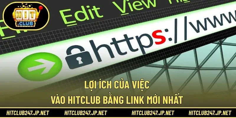 Lợi ích của việc vào Hitclub bằng link mới nhất 