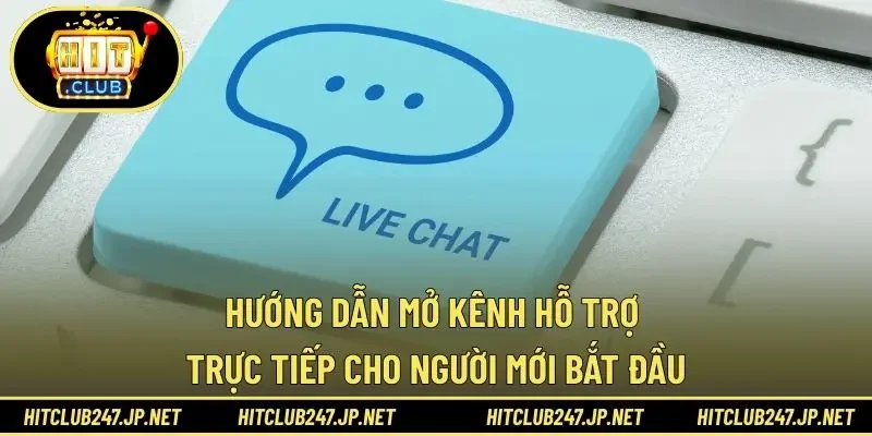Hướng dẫn mở kênh hỗ trợ trực tiếp cho người mới bắt đầu