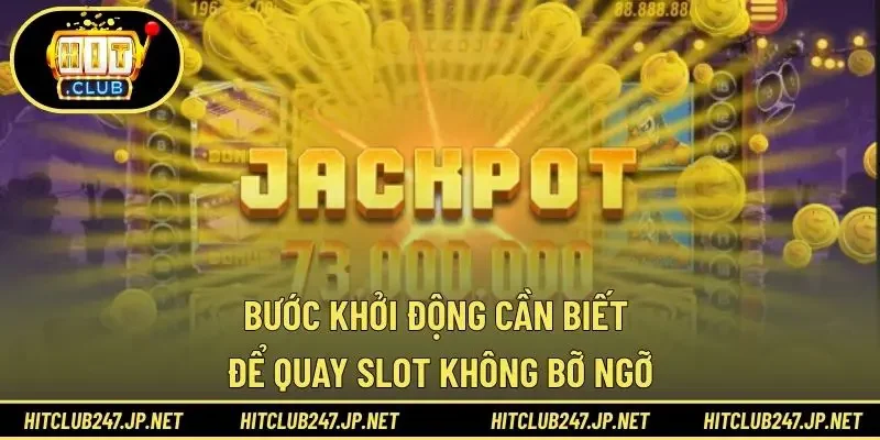 Bước khởi động cần biết để quay slot không bỡ ngỡ