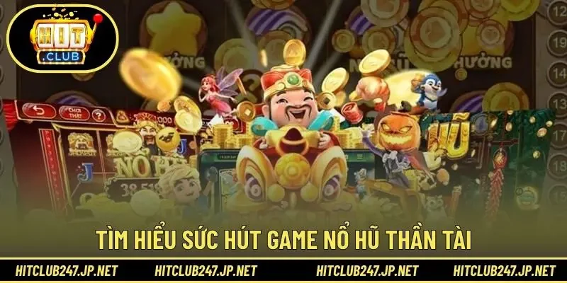 Tìm hiểu sức hút game nổ hũ thần tài